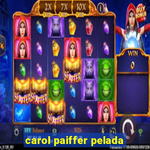 carol paiffer pelada